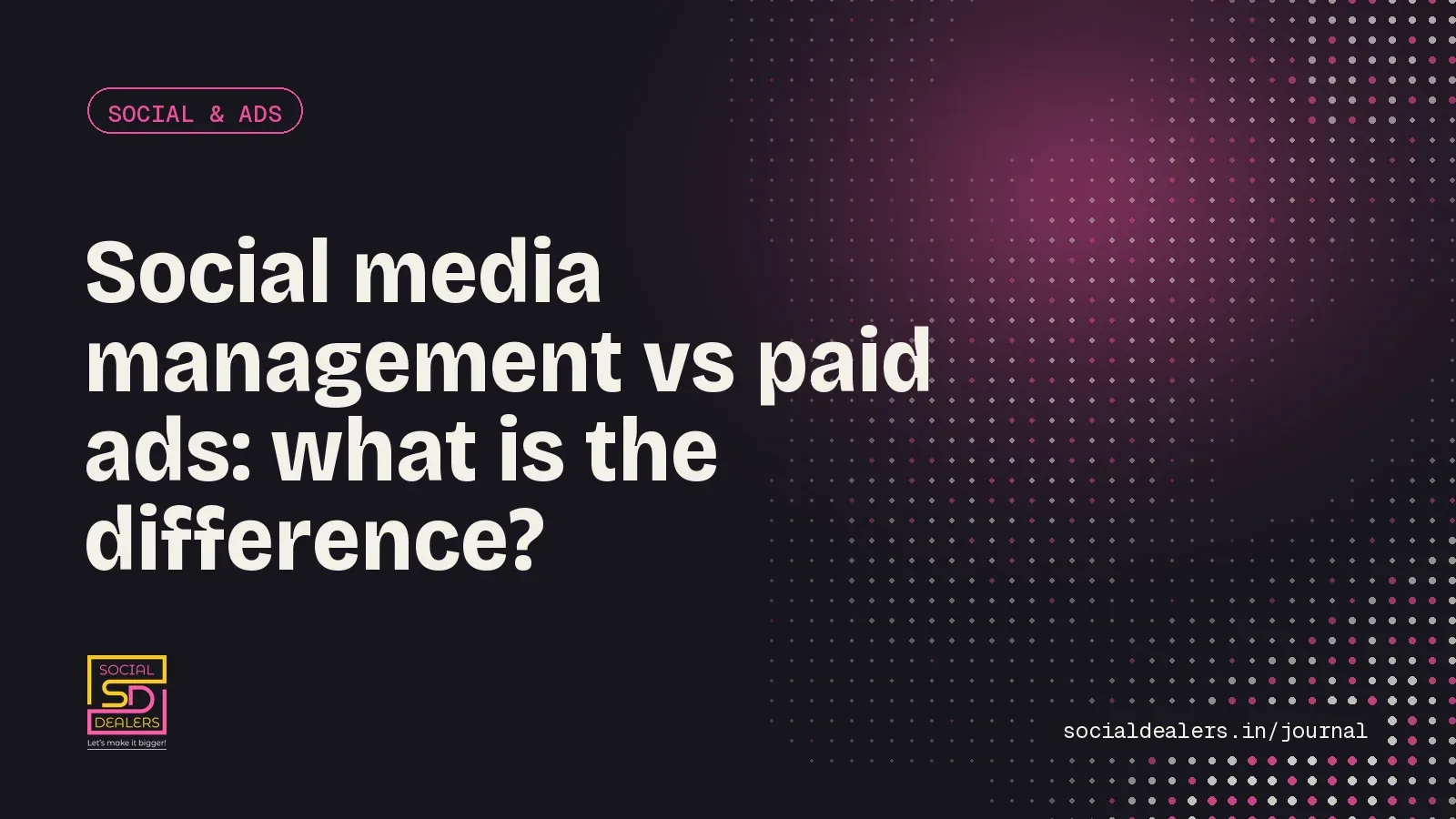 Social Dealers Journal cover: Social media management vs paid ads – which does your business need?