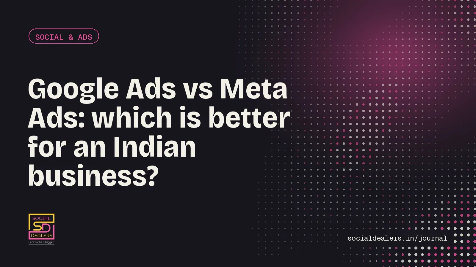 Journal cover: Google Ads vs Meta Ads, which is better for an Indian business